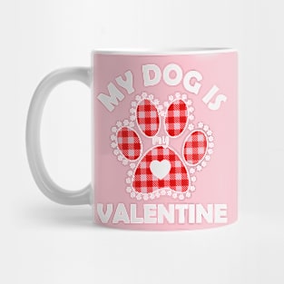 My dog is my Valentine Mug